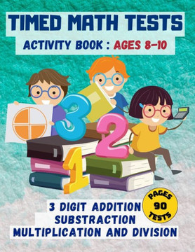 Timed math tests: Three-Digit Addition & Subtraction, Multiplication & Simple Division - Ages 8-10