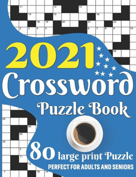 2021 Crossword Puzzle Book: Awesome Large Print Relaxing Crossword Puzzle Book Including 80 Puzzles With Solutions For Senior Adult Men And Women