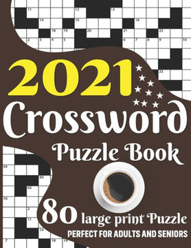 2021 Crossword Puzzle Book: Make A Happy Puzzling Moment With Crossword Game Puzzle Book Including 80 Large Print Puzzles And Solutions (Volume -
