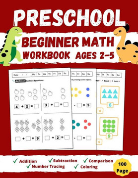Preschool Beginner Math Workbook Ages 2 to 5: Addition, Subtraction, Tracing Numbers, Coloring, and More! Worksheets (Kids Math Activity Books) Kinder