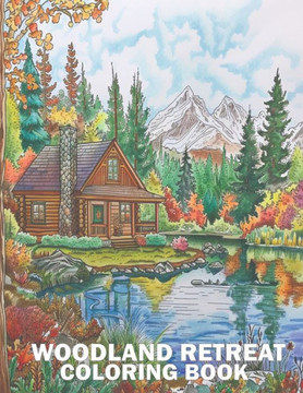 Woodland Retreat Coloring Book: Explore Everything, Whimsical Creatures, Tranquil Nature Spots & Serenity for Mindful Adult Coloring For Stress Relief