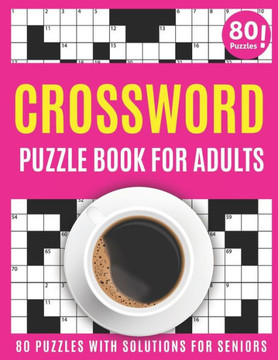 Crossword Puzzle Book For Adults: Large Print 2021 Brain Game Crossword Book For Puzzle Lovers Seniors With 80 Puzzles And Solutions As A Perfect Vale - Large Print
