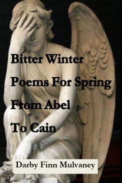 Bitter Winter Poems for Spring: From Abel to Cain