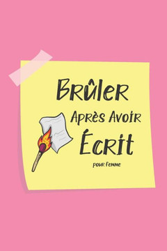 Brûler Après Avoir Écrit pour Femme: Écrivez-le, libérez-le, brûlez après avoir écrit ce livre à quel point êtes-vous honnête quand personne ne le reg Brûler Après Avoir Écrit pour Femme: Écrivez-le, libérez-le, brûlez après avoir écrit ce livre à quel point êtes-vous honnête quand personne ne le reg