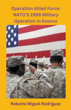 Operation Allied Force: NATO's 1999 Military Operation in Kosovo Operation Allied Force: NATO's 1999 Military Operation in Kosovo