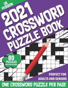 2021 Crossword Puzzle Book: Great Large Print Crossword Brain Game Puzzles Book For Senior Adult Men Women With Supply Of 80 Puzzles And Solutions - Large Print