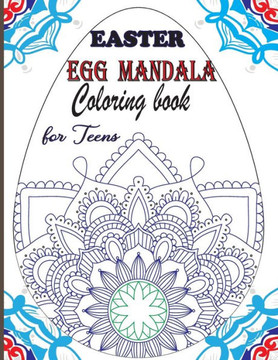 Easter Egg Mandala Coloring book for Teens: Beautiful Mandalas designs for Stress relief and Relaxation