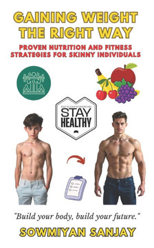 Gaining weight the right way: Proven Nutrition and Fitness Strategies for Skinny Individuals