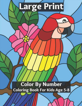 Large Print Color By Number Coloring Book For Kids Age 5-8: Coloring Book for Kids Ages 5-8