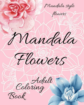 Mandala Flowers: Adult Coloring Book