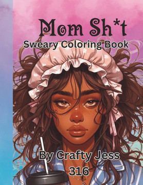 Mom Sh*t Coloring Book: A snarky, sweary coloring book