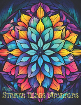 More Stained Glass Mandalas: 50 More Mandalas For You
