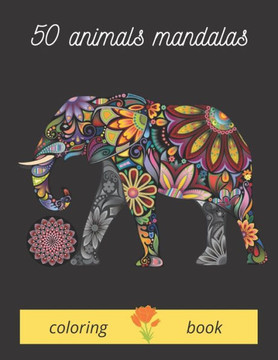 50 animals mandalas coloring book: nimals mandalas for coloring it is a wonderful book by coloring which contains animals of companionship, wild anima 50 animals mandalas coloring book: nimals mandalas for coloring it is a wonderful book by coloring which contains animals of companionship, wild anima