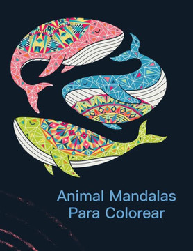 Animal Mandalas Para Colorear: Libro de colorante para adultos con 100 dibujos de animales para el alivio del estrés y de buen humor