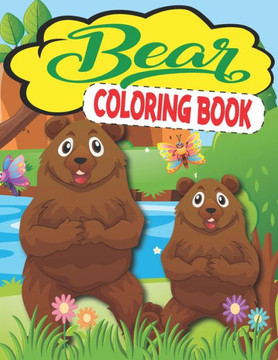 Bear Coloring Book: A Perfect Coloring Book For Kids
