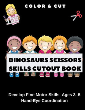 Dinosaurs Scissors Skills Cutout Book: Develop Fine Motor Skills Ages 3 -5 Hand-Eye Coordination