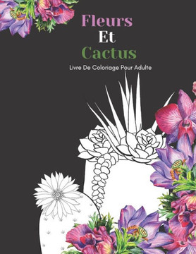 Fleurs Et Cactus Livre De Coloriage Pour Adulte: Beaux Grands Dessins Faciles Pour Les Personnes Âgées Et Les Débutants...Livre De Coloriage Pour Les