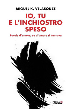 Io, tu e l'inchiostro speso: Poesie d'amore, se d'amore si trattava