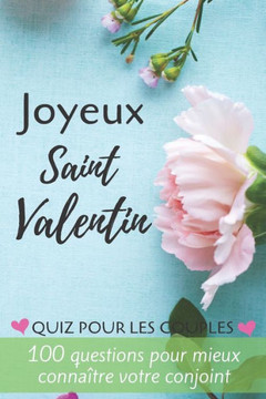 Joyeux Saint Valentin: Quiz Pour Les Couples - 100 Questions Pour Mieux Connaître Votre Conjoint - Parfait Cadeau Pour La Saint Valentin, Mar