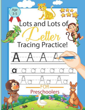 Lots and Lots of Letter Tracing Practice: Alphabet Handwriting Practice Workbook for Pre K, Kindergarten and Kids Ages 3-5, Letter Tracing Book for Pr