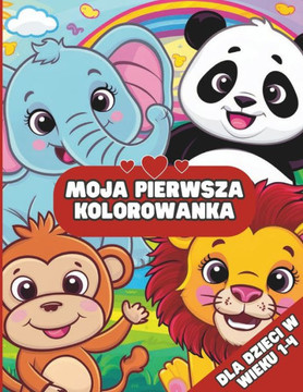 Moja Pierwsza Kolorowanka dla Dzieci w Wieku 1-4: Zeszyt z Prostymi Rysunkami do Pokolorowania o Tematyce Zwierząt dla Chlopców i Dziewczynek