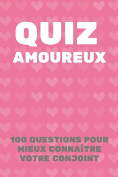 Quiz Amoureux: 100 Questions Pour Mieux Connaître Votre Conjoint - Parfait Cadeau Pour La Saint Valentin, Mariage, Anniversaire ... Quiz Amoureux: 100 Questions Pour Mieux Connaître Votre Conjoint - Parfait Cadeau Pour La Saint Valentin, Mariage, Anniversaire ...