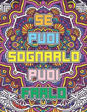 Se puoi sognarlo puoi farlo: Un Libro da Colorare Motivazionale per Adulti - Colori Antistress Mandala Frasi Motivazionali