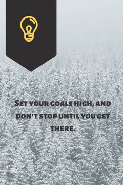 Set your goals high, and don't stop until you get there.