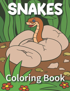 Snakes Coloring Book: Snakes Coloring Book For Kids And Toddlers! Snakes Coloring Book: Snakes Coloring Book For Kids And Toddlers!