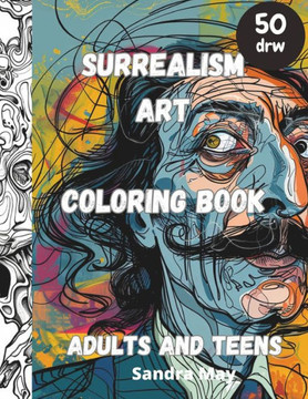 Surrealism Art Coloring Book: Surrealism Art of XX century for colouring. Adults and teens. 50 imaginative pages, No stress just fun