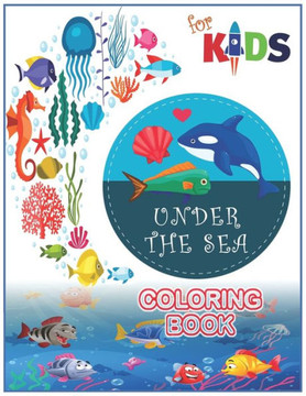 Under The Sea Coloring Book For Kids: Life Under The Sea Coloring Book for Toddlers (49 Cute Seahorses, Stingray, Crabs, Jellyfish & Other Natural Sea