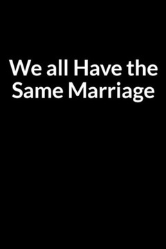 We all Have the Same Marriage: The Overweight American Teacher and Wife's Guide to Saving Your Marriage through Text Messaging