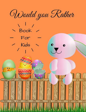 Would you Rather for Kids: 200 Hilarious Questions for the Whole Family & Friends