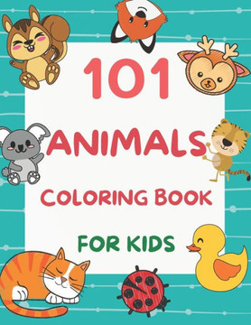 101 Animals Coloring Book for Kids: 101 Fun Coloring Pages for Boys and Girls Ages 4-8 Large Print