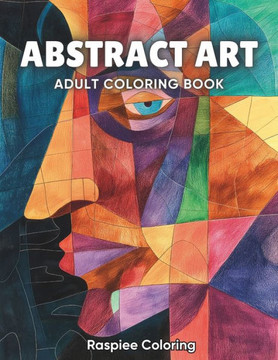 Abstract Art: Adult Coloring Book with Cubism, Abstract Pattern Designs for Stress Relief and Relaxation