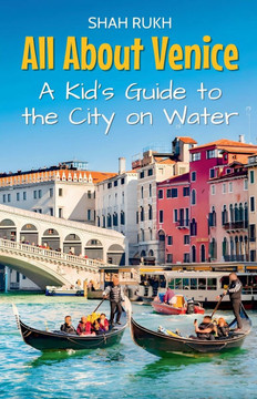 All About Venice: A Kid's Guide to the City on Water All About Venice: A Kid's Guide to the City on Water