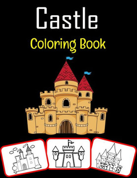 Castle Coloring Book: Medieval Castle Coloring Book for Kids and Adults Featured With High Quality Images (100 Pages)
