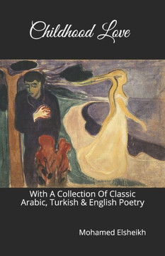 Childhood Love: With A Collection Of Classic Arabic, Turkish & English Poetry