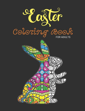 Easter Coloring Book For Adults: 50 Beautiful Easter Bunny Designs Manda Patterns for Stress Relief and Relaxation Great Easter Basket Stuffers