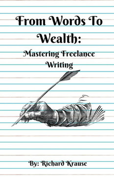 From Words To Wealth: Mastering Freelance Writing