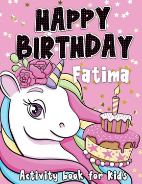 Happy Birthday Fatima: Fun and educational activity & coloring book, personalized birthday gift idea for girls Fatima