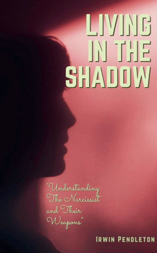 Living In the Shadow: The Narcissist and Their Weapons