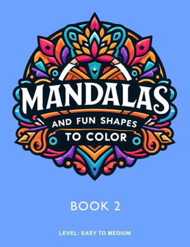 Mandalas and Fun Shapes to Color: Book 2
