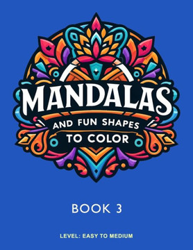 Mandalas and Fun Shapes to Color: Book 3