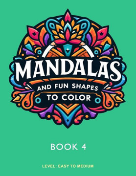 Mandalas and Fun Shapes to Color: Book 4