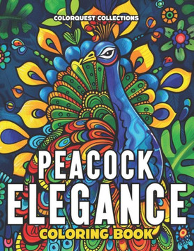 Peacock Elegance Coloring Book: Intricate Beauty, Serenity, and Relaxing Meditation Pages to Color