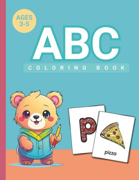 ABC Coloring Book: Color 100+ Pages of Alphabet and Pictures For Boys & Girls Coloring Book for Toddlers and Preschool Kids(Kids A
