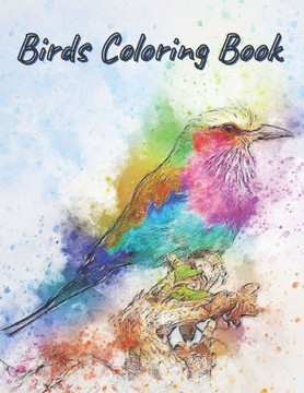 Birds Coloring Book: Amazing Birds Pictures to Color, Unique, Beautiful and Realistic Bird Designs perfect for Stress Relieving and Relaxat