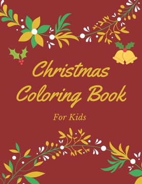 Christmas Coloring Book for Kids: Book For Kids Ages 4-8, Christmas Gift or Present for Childrens & Toddlers.