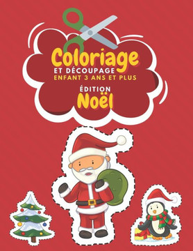 Coloriage Et Découpage Enfant 3 Ans Et Plus Édition Noël: Apprendre À Découper Pour Enfants Cahier D'activités Pour Enfants Livre Coloriage Noel Enfan
